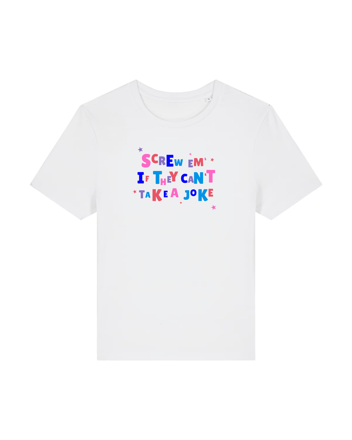 The Screw Em If They Can't Take a Joke Baby Tee White